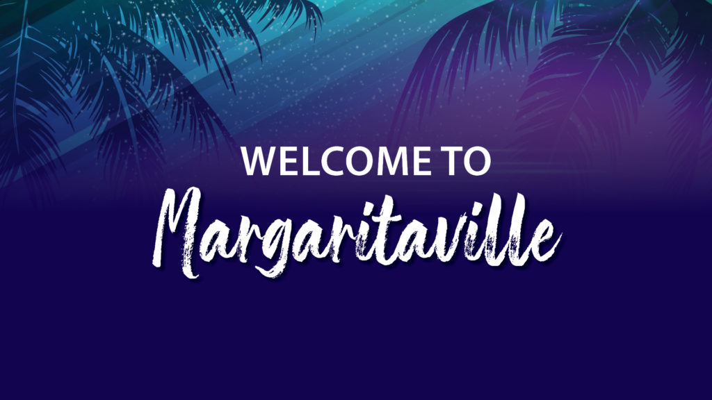 Welcome to Margaritaville! - Part 1